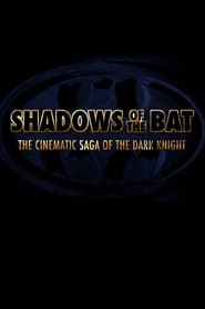 Shadows of the Bat: The Cinematic Saga of the Dark Knight