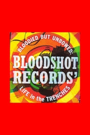 Bloodied But Unbowed: Bloodshot Records’ Life In The Trenches