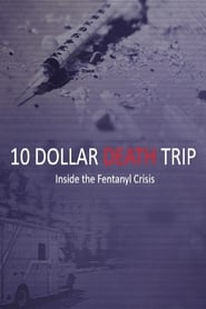 Ten Dollar Death Trip – Inside the Fentanyl Crisis